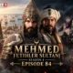 Watch Mehmed Fetihler Sultani Season 4 Episode 84 with English Subtitles